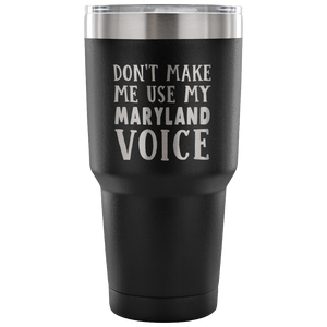 Don't Make Me Use My Maryland Voice Vacuum Tumbler - Tumblers Teezalo