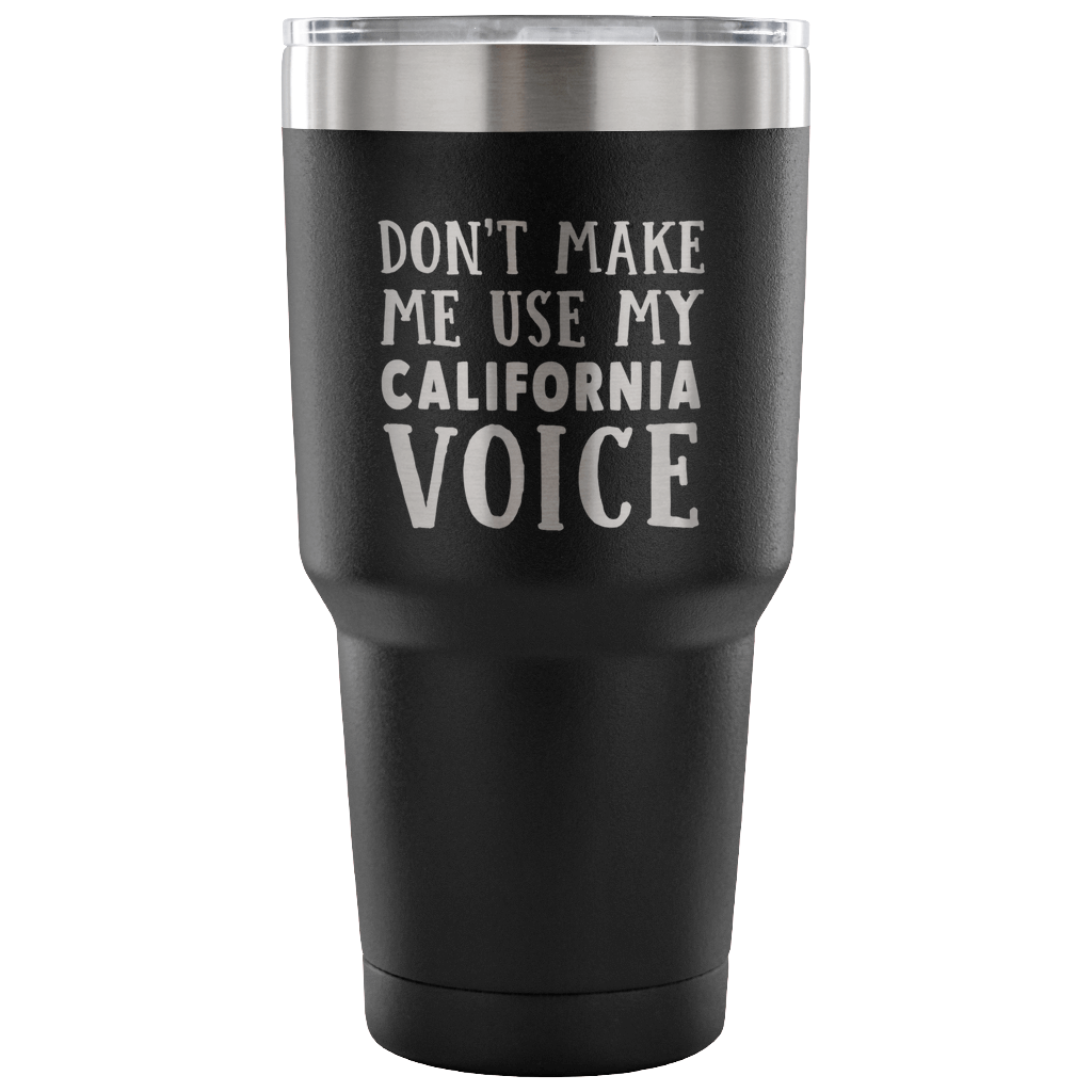 Don't Make Me Use My California Voice Vacuum Tumbler - Tumblers Teezalo