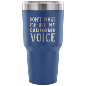 Don't Make Me Use My California Voice Vacuum Tumbler - Tumblers Teezalo