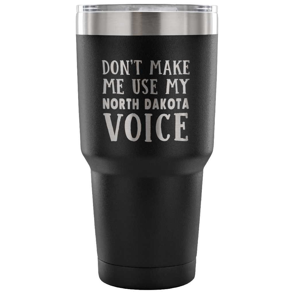 Don't Make Me Use My North Dakota Voice Vacuum Tumbler - Tumblers Teezalo