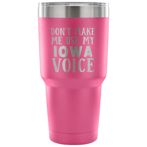 Don't Make Me Use My Iowa Voice Vacuum Tumbler - Tumblers Teezalo