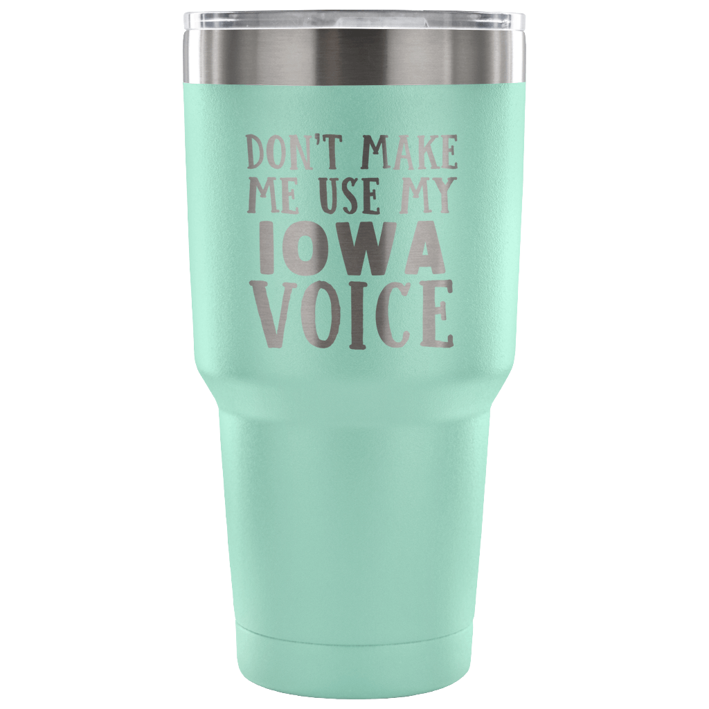 Don't Make Me Use My Iowa Voice Vacuum Tumbler - Tumblers Teezalo