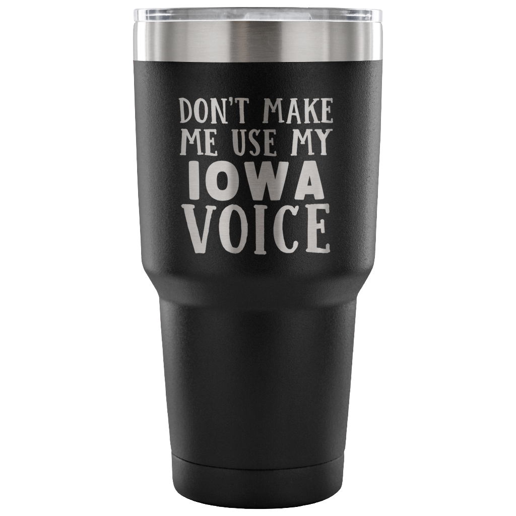 Don't Make Me Use My Iowa Voice Vacuum Tumbler - Tumblers Teezalo