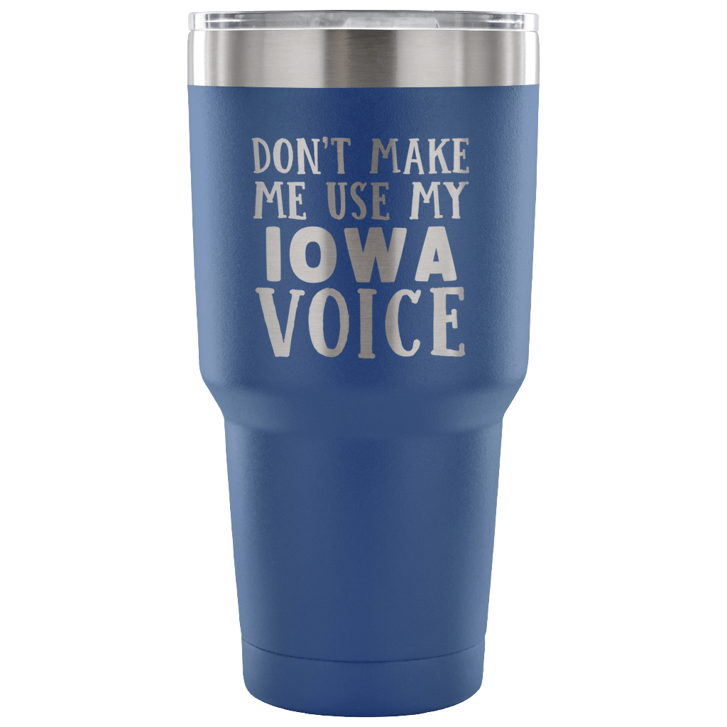 Don't Make Me Use My Iowa Voice Vacuum Tumbler - Tumblers Teezalo