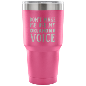 Don't Make Me Use My Oklahoma Voice Vacuum Tumbler - Tumblers Teezalo