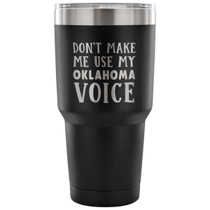Don't Make Me Use My Oklahoma Voice Vacuum Tumbler - Tumblers Teezalo
