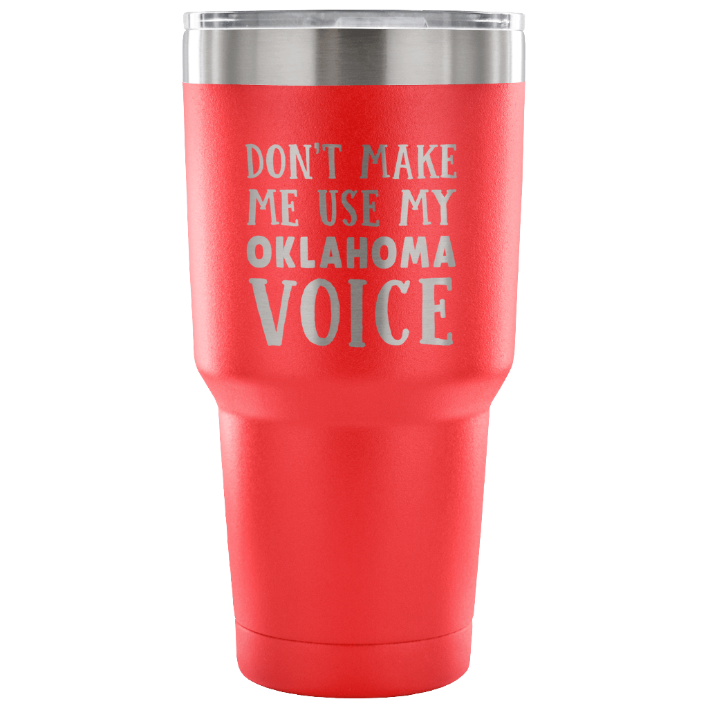 Don't Make Me Use My Oklahoma Voice Vacuum Tumbler - Tumblers Teezalo