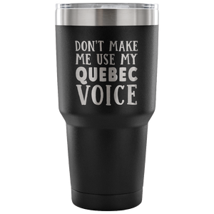 Don't Make Me Use My Quebec Voice Vacuum Tumbler - Tumblers Teezalo