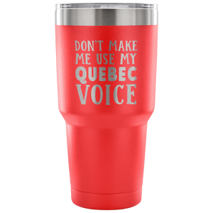 Don't Make Me Use My Quebec Voice Vacuum Tumbler - Tumblers Teezalo